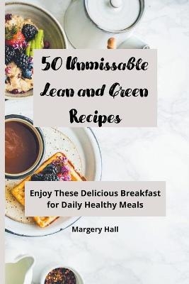 50 Unmissable Lean and Green Recipes - Margery Hall
