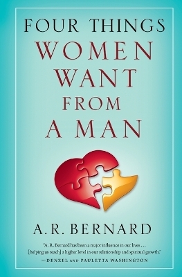 Four Things Women Want from a Man - A. R. Bernard
