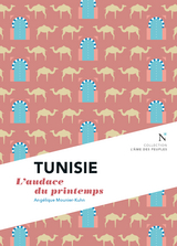 Tunisie : L''audace du printemps -  Angelique Mounier-Kuhn
