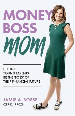 Money Boss Mom - Jamie Bosse