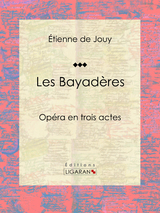 Les Bayadères - Étienne de Jouy,  Ligaran