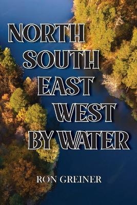 North, South, East, West by Water - Ron Greiner