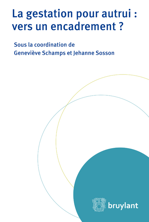 La gestation pour autrui : vers un encadrement ? - Geneviève Schamps, Jehanne Sosson