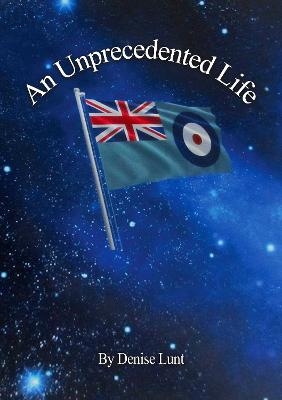 An Unprecedented Life - Denise Lunt