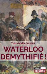 Waterloo demythifie ! -  Yves Vander Cruysen,  Editions Jourdan