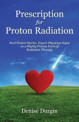 Prescription for Proton Radiation - Denise Durgin