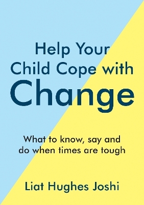 Help Your Child Cope with Change - Liat Hughes Joshi