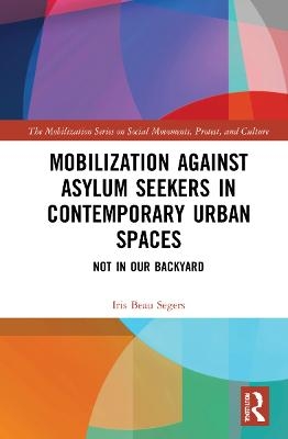 Mobilization against Asylum Seekers in Contemporary Urban Spaces - Iris Beau Segers