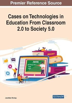 Cases on Technologies in Education From Classroom 2.0 to Society 5.0 - 