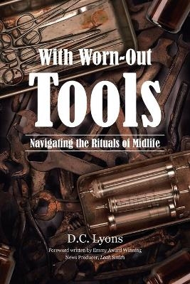 With Worn-Out Tools - D C Lyons