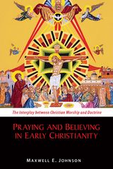 Praying and Believing in Early Christianity - Maxwell   E. Johnson