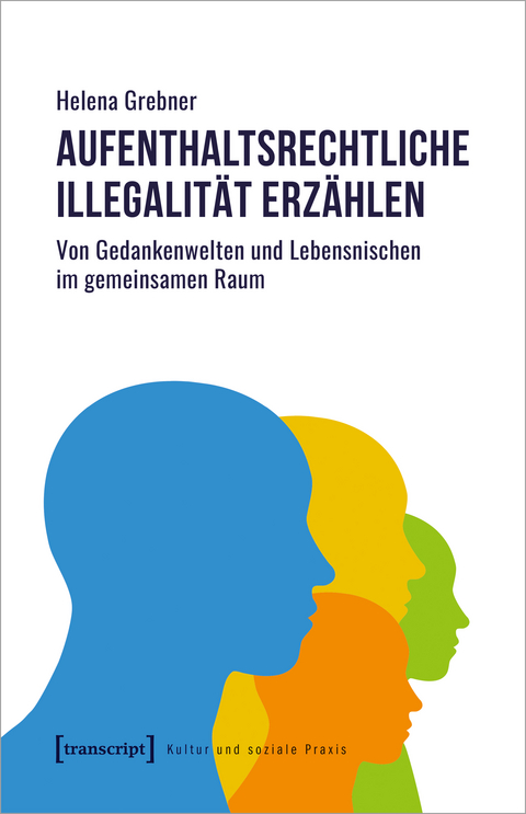 Aufenthaltsrechtliche Illegalität erzählen - Helena Grebner