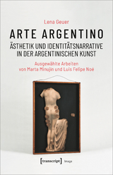 Arte argentino - Ästhetik und Identitätsnarrative in der argentinischen Kunst - Lena Geuer