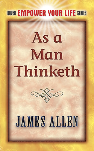 As a Man Thinketh -  James Allen