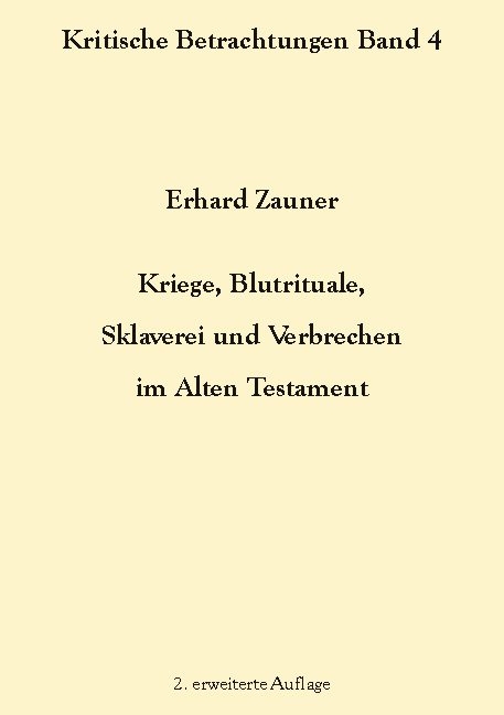 Kriege, Blutrituale, Sklaverei und Verbrechen im Alten Testament - Erhard Zauner