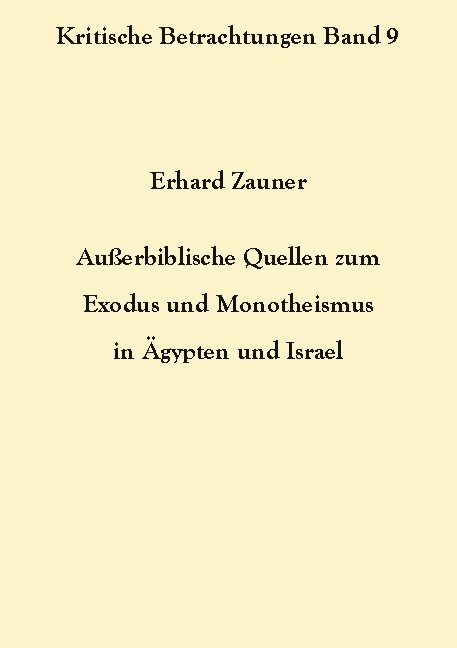 Außerbiblische Quellen zum Exodus und Monotheismus in Ägypten und Israel - Erhard Zauner