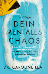 Beseitige dein mentales Chaos - Dr. Caroline Leaf