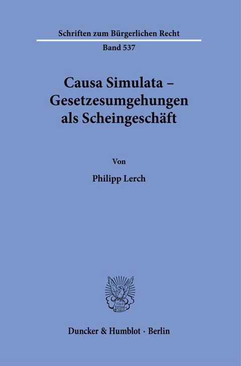 Causa Simulata – Gesetzesumgehungen als Scheingeschäft. - Philipp Lerch