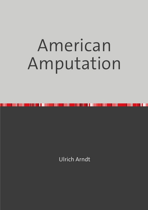 American Amputation - Ulrich Arndt