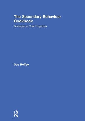 The Secondary Behaviour Cookbook - Sue Roffey