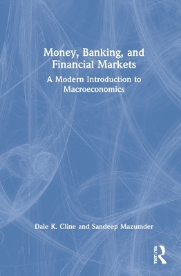 Money, Banking, and Financial Markets - Dale K. Cline, Sandeep Mazumder