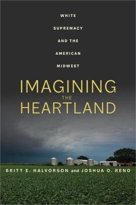 Imagining the Heartland - Britt E. Halvorson, Joshua O. Reno