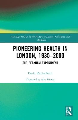 Pioneering Health in London, 1935-2000 - David Kuchenbuch