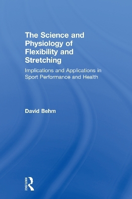 The Science and Physiology of Flexibility and Stretching - David Behm