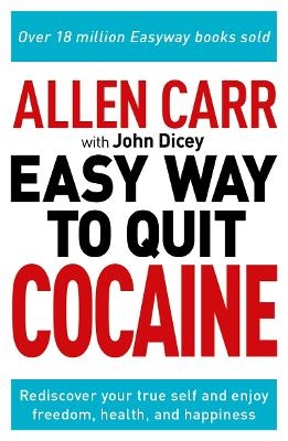 Allen Carr: The Easy Way to Quit Cocaine - Allen Carr, John Dicey
