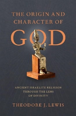 The Origin and Character of God - Theodore J. Lewis
