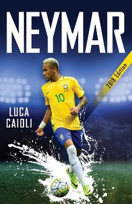 Neymar – 2018 Updated Edition - Luca Caioli
