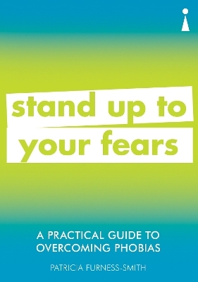 A Practical Guide to Overcoming Phobias - Patricia Furness-Smith