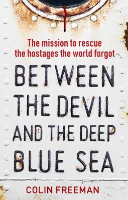 Between the Devil and the Deep Blue Sea - Colin Freeman