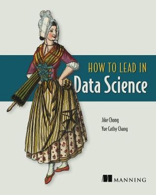 How to Lead in Data Science - Jike Chong, Yue Cathy Chang