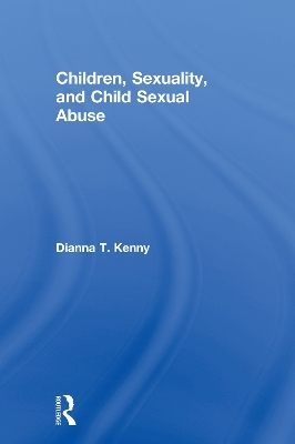 Children, Sexuality, and Child Sexual Abuse - Dianna T. Kenny