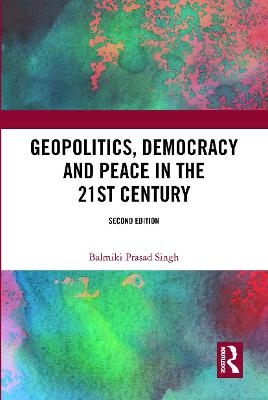 Geopolitics, Democracy and Peace in the 21st Century - Balmiki Prasad Singh