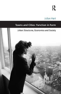 Towns and Cities: Function in Form - Julian Hart