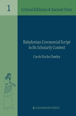 Babylonian Ceremonial Script in its Scholarly Context - Carole Roche-Hawley