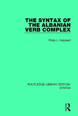 The Syntax of the Albanian Verb Complex - Philip L. Hubbard