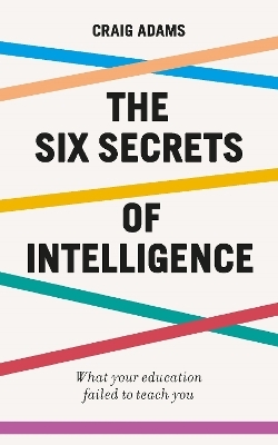 The Six Secrets of Intelligence - Craig Adams