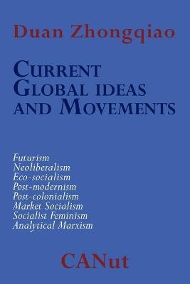 Current Global Ideas and Movements Challenging Capitalism. Futurism, Neo-Liberalism, Post-modernism, Post- Colonialism, Analytical Marxism, Eco-socialism, Socialist Feminism, Market Socialism - Duan Zhongqiao