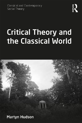 Critical Theory and the Classical World - Martyn Hudson