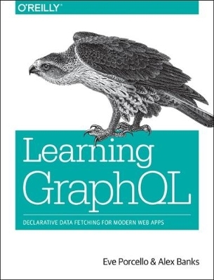 Learning GraphQL - Eve Porcello, Alex Banks