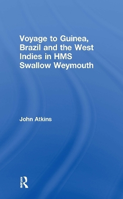 Voyage to Guinea, Brazil and the West Indies in HMS Swallow and Weymouth - John Atkins