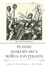 Playing Shakespeare’s Rebels and Tyrants - 