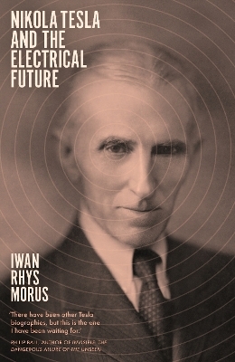 Nikola Tesla and the Electrical Future - Iwan Rhys Morus