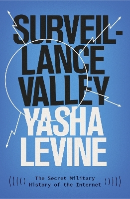 Surveillance Valley - Yasha Levine