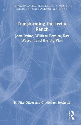 Transforming the Irvine Ranch - H. Pike Oliver, C. Michael Stockstill