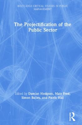 The Projectification of the Public Sector - 