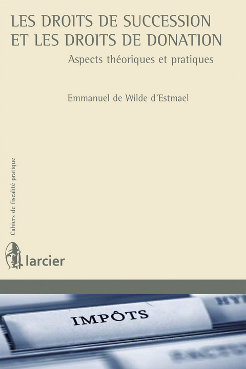 Les droits de succession et les droits de donation - Emmanuel de Wilde d’Estmael